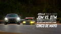 JDM vs DTM and Friends presented by SouthrnFresh